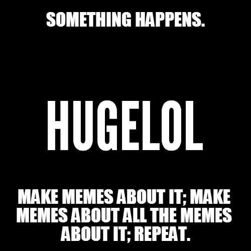 HUGELOL's usual process