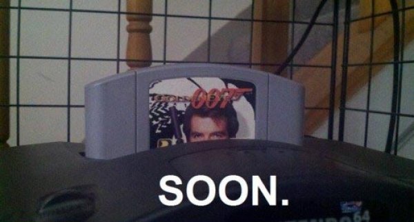 Playing GoldenEye in my old N64... First thing I thought.