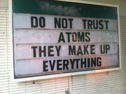 Shouldn't trust atoms!