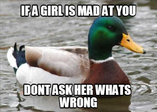 She'll expect you to already know what you did wrong