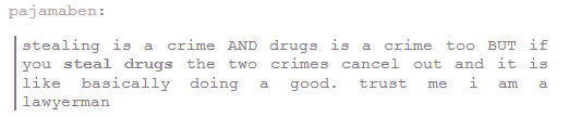 Kids, do drugs and steal please.