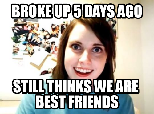 Overly Attached Ex-Girlfriend -wants to watch tv and go on walks just the two of us...