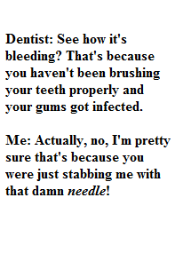 My conversation at the dentist's yesterday...