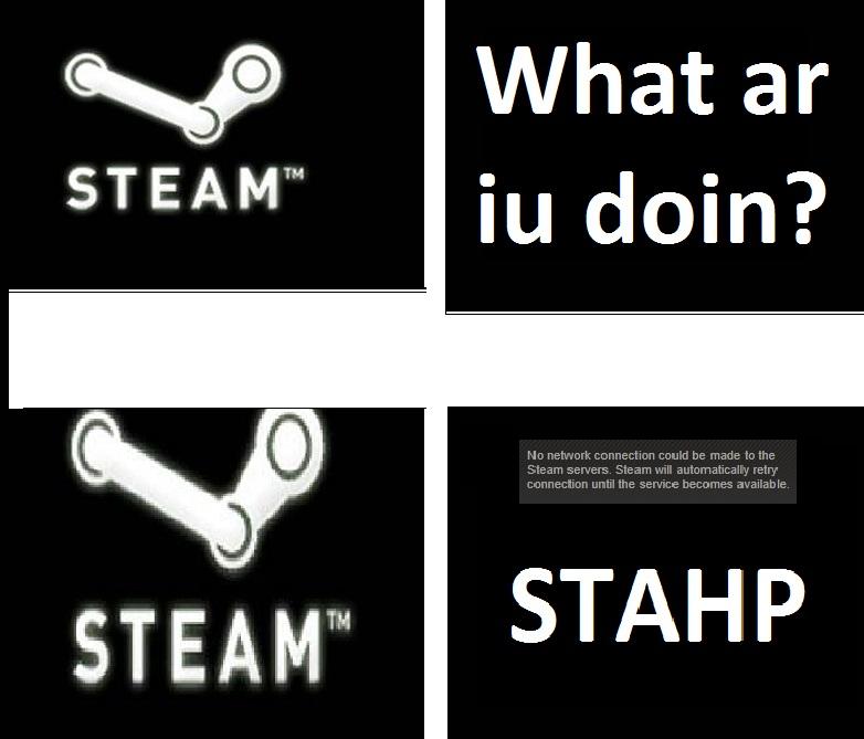 How i feel about steam when it went down