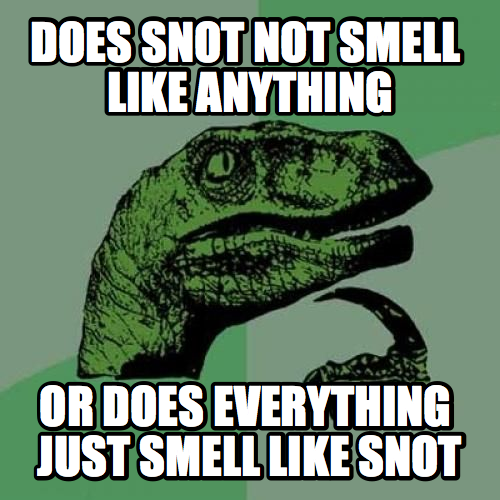 maybe we're all just used to the smell of boogers