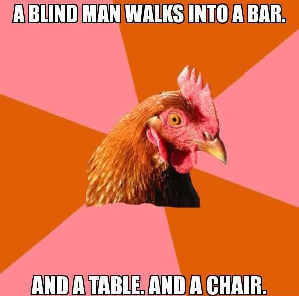 A blind man walks into a bar.