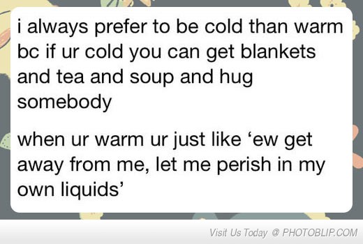 Being cold > Being hot.