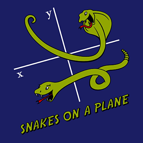Snakes on a plane. Get it?