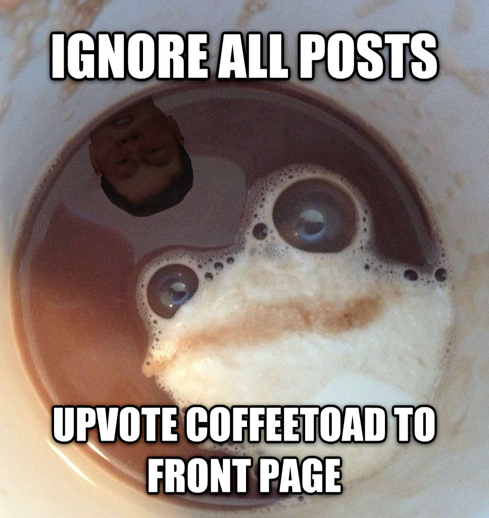 All hail coffee toad.