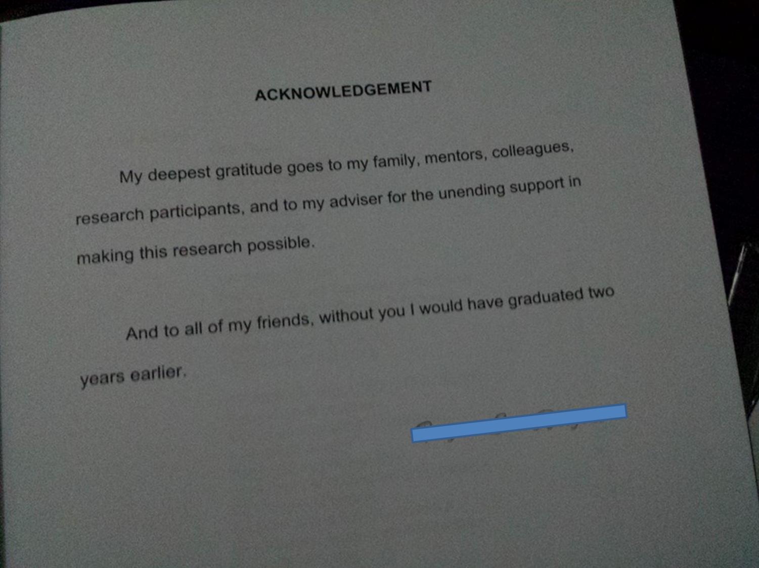 A friend just finished printing his research manuscript. He acknowledged us so well.