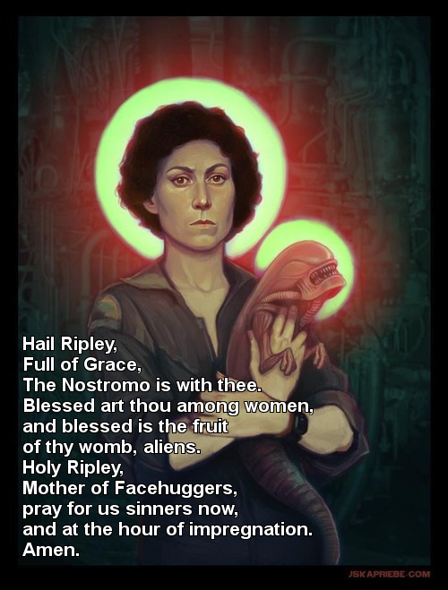 Hail Ripley (image isn't mine, prayer is:)