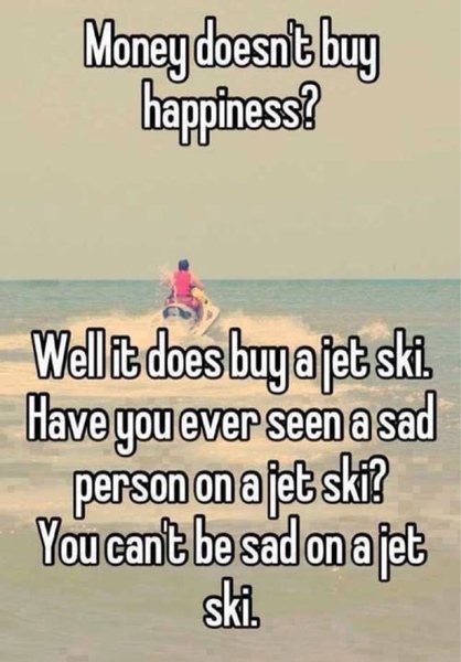 I haven't seen a sad person on a jet ski