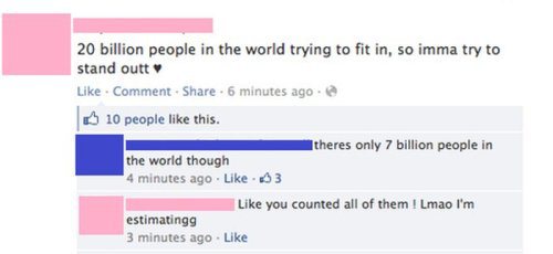 out of 20 billion people, you're still the dumbest