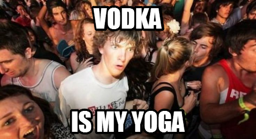 vodka is my yoga