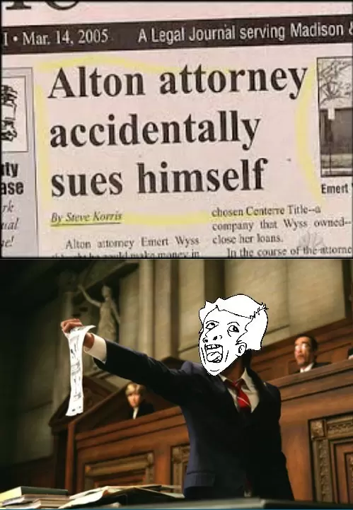 I'll sue my ass for 1 billion dollars and get rich!