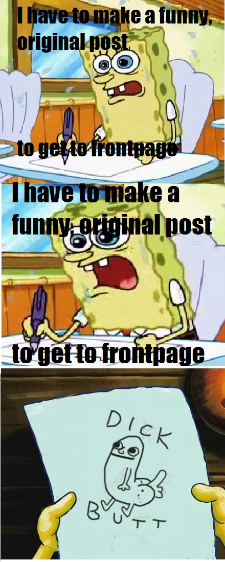 How I see most "DickButt" posts! (And yes, I see the irony)