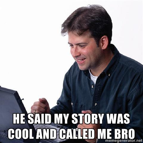 cool story, bro