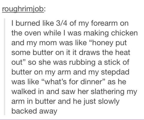 Apply two tablespoons of butter to burned area