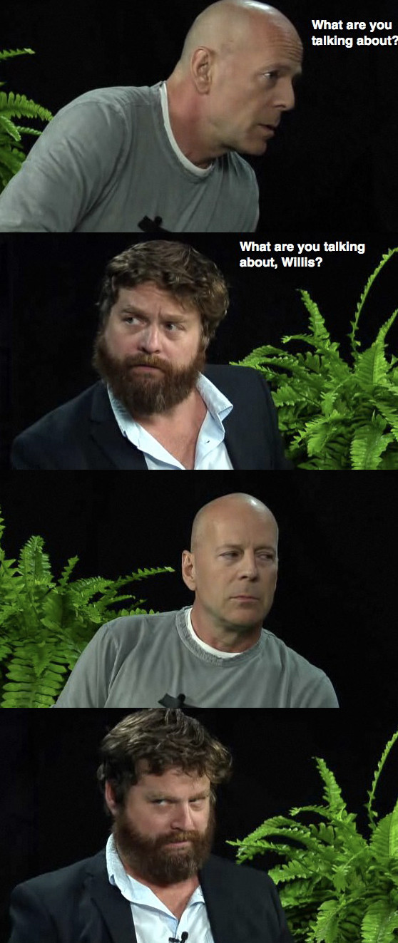 Zach Galifianakis is a brave man to tease the Willis.