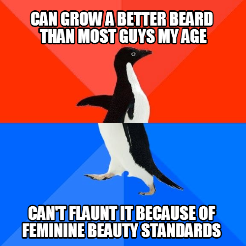 I need feminism because I want to be able to freely take pride in my beard!