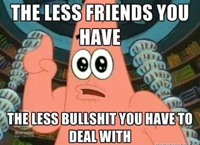 When a girl asked me why I only have 150 friends on facebook.