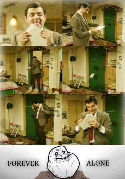 forever alone level: Mr.Bean