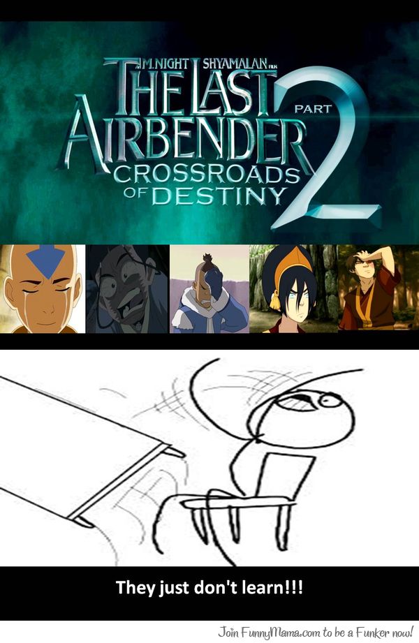 If it's as bad the other one I'll learn fire bending and burn the theater down