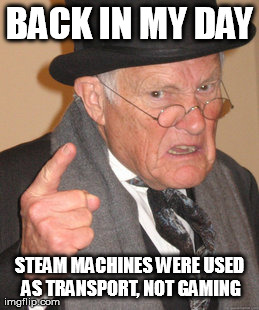 Steam machines? I'm too old