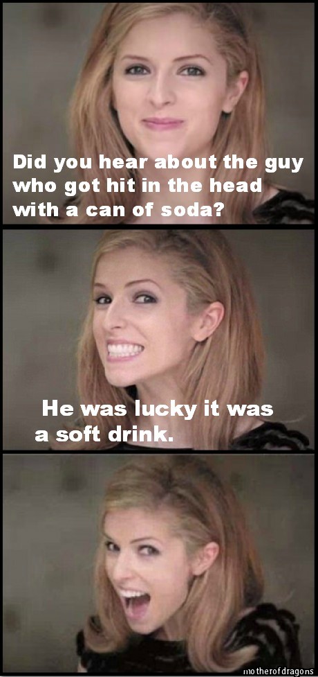 I should stop telling jokes.