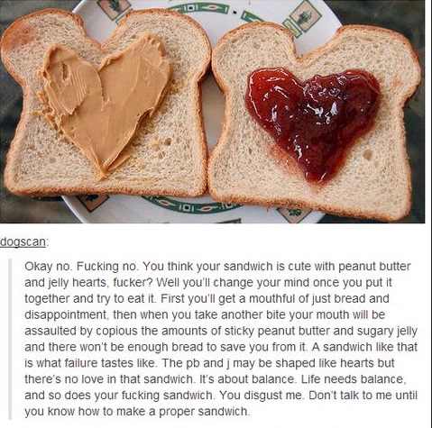 How dare he insult peanut butter and jelly like that!