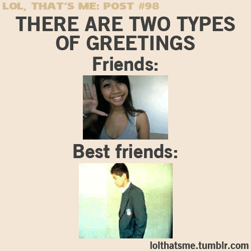 There are two kind of greetings...