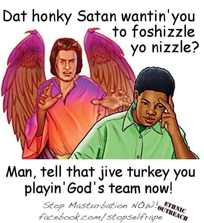Don't listen to Honky Satan!