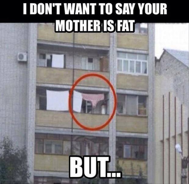 ur momma so fat that ...