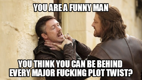 I swear to god, Littlefinger is going to be King