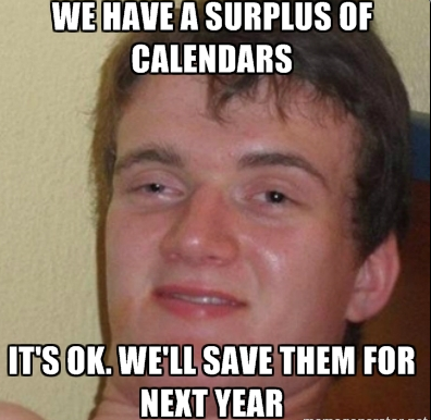My friend after buying more calendars than we have clients