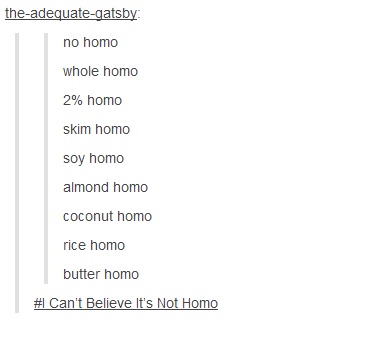 I can't believe it's not homo