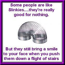 Some People are like Slinkies
