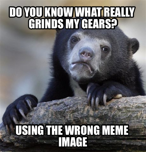 What really grinds my gears