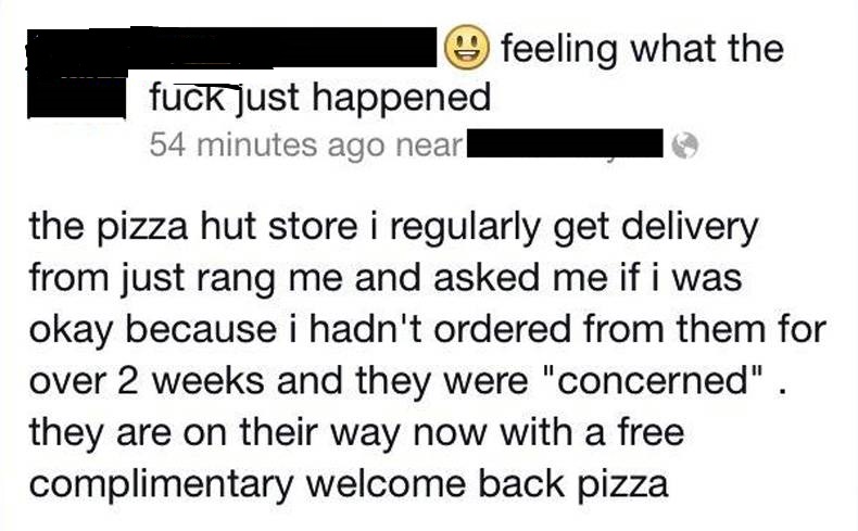 good guy pizza hut,better call incase he choked on the last pizza order