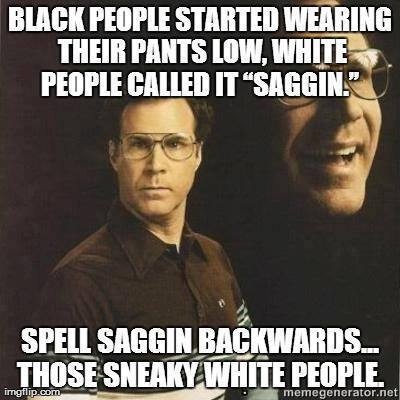 Those sneaky white people.