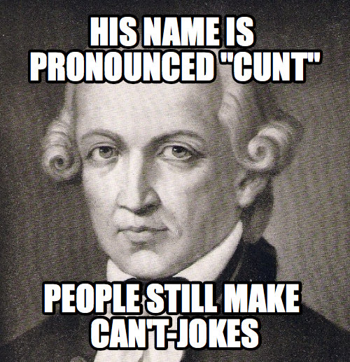 i just want the world to know... (it's immanuel kant for all you uneducated shits)