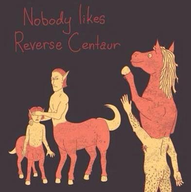 Poor reverse centaur!!