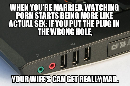 It's either that reason, or that you have to do it when you're wife's not around