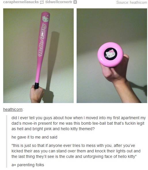 Try and explain THAT at the gates of hell. 'How did you die?' 'Beat to death with a Hello Kitty bat'