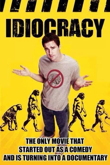 Idiocracy is real in America today....