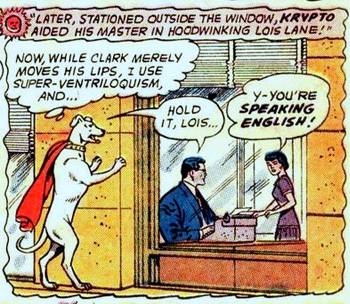 Sentient-Ventriloquist-Superman/Dog with a cape was thing. Just wanted you to know that.