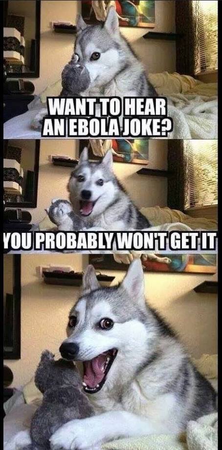 Wanna hear a joke about Ebola?