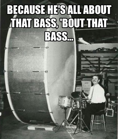 He's all about that bass