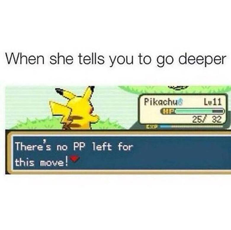 When she tells you to go deeper but you just can't.