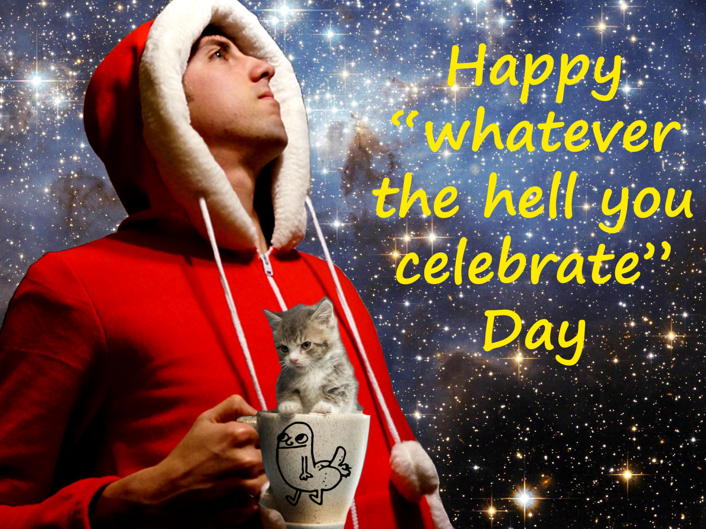 Happy "whatever the hell you celebrate" day